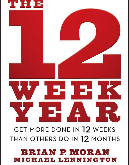 THE 12 WEEK YEAR-GET MOR DONE IN 12 WEEKS THAN OTHER DO IN 12 MONTHS:-BRIAN P.MORAN-MICHAEL LENNINGTON 9781118509234 JOHN WILEY & SONS 2013 (USADO)