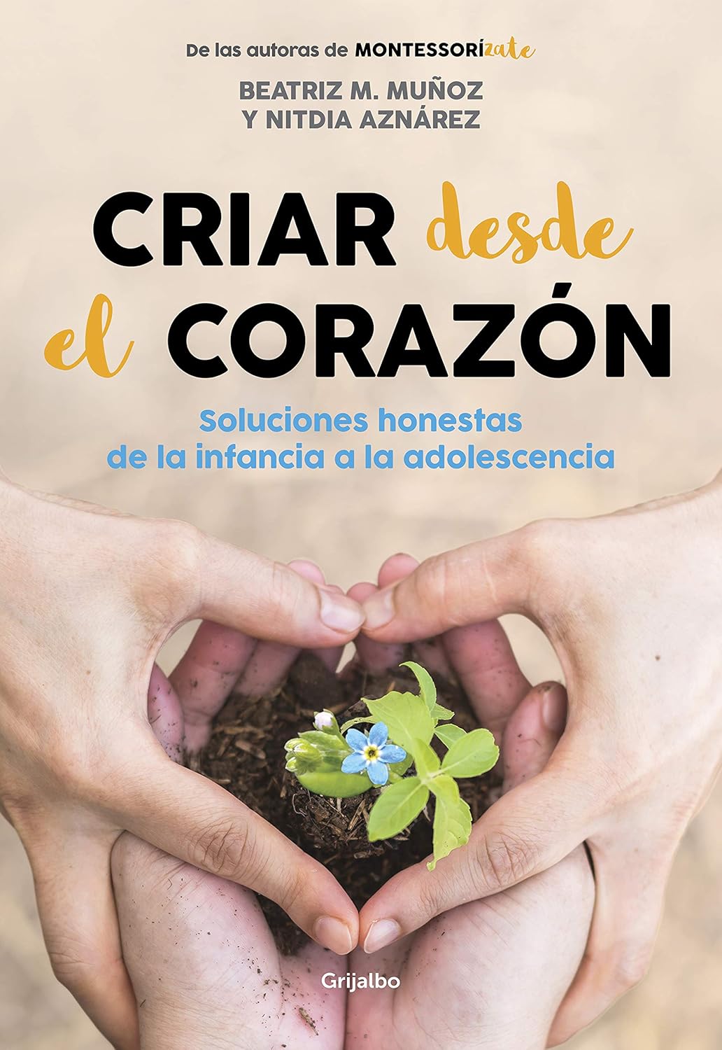 CRIAR DESDE EL CORAZÓN.SOLUCIONES HONESTAS DE LA INFANCIA A LA ADOLESCENCIA 9788418007170 GRIJALBO 2021 (USADO)