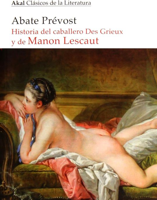 HISTORIA DEL CABALLERO DES GRIEUX Y DE MANON LESCAUT:-ABATE PRÉVOST 9788446047278 AKAL 2019 (NUEVO)