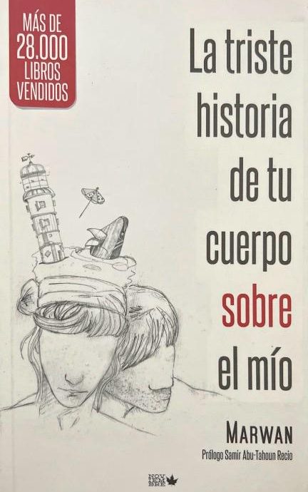 LA TRISTE HISTORIA DE TU CUERPO SOBRE EL MIO :-MARWÁN-PRÓLOGO SAMIR ABU-TAHOUN RECÍO 9788461632749 AUTOR-EDITOR 2014 (USADO)