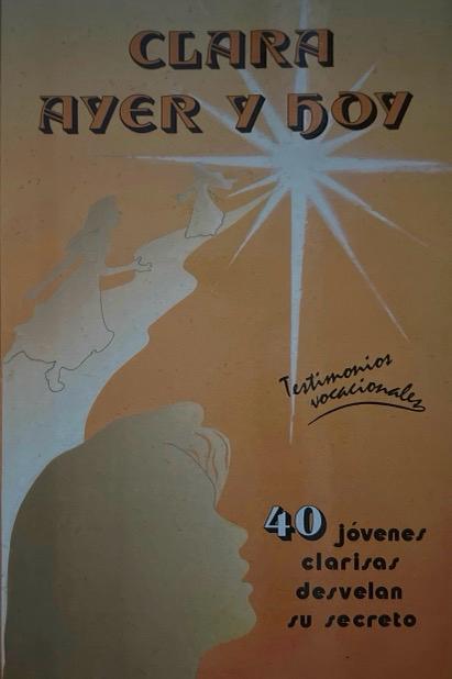 CLARA AYER Y HOY TESTIMONIOS VOCACIONALES 40 JÓVENES CLARISAS DESVELAN SU SECRETO 9788470093456 IMPRENTA ALDECOA 1991 (USADO)