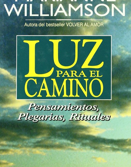 LUZ PARA EL CAMINO: PENSAMIENTOS, PLEGARIAS, RITUALES:- MARIANNE DEBORAH WILLAMSON 9788479531560 URANO 1997 (USADO)
