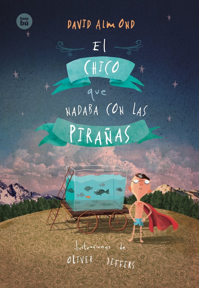 EL CHICO QUE NADABA CON LAS PIRAÑAS:-DAVID ALMOND:-OLIVER JEFFERS 9788483434017 BAMBU 2016 (USADO)