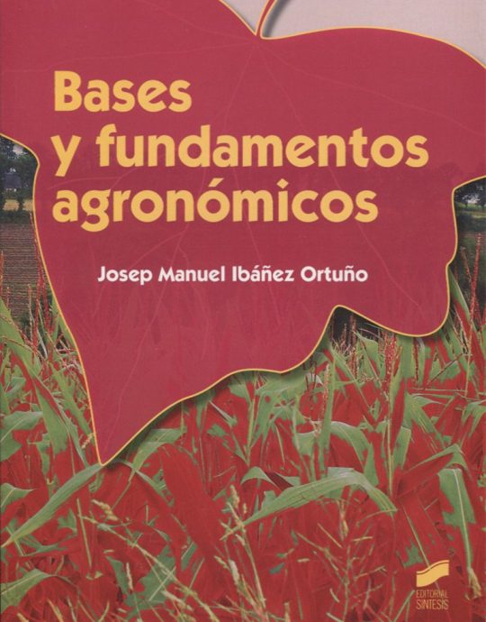BASES Y FUNDAMENTOS AGRONÓMICOS-GRADO MEDIO EN APROVECHAMIENTO Y CONSERVACIÓN DEL MEDIO NATURAL:-JOSEP MANUEL IBÁÑEZ ORTUÑO 9788490770078 SINTESIS 2014 (NUEVO)