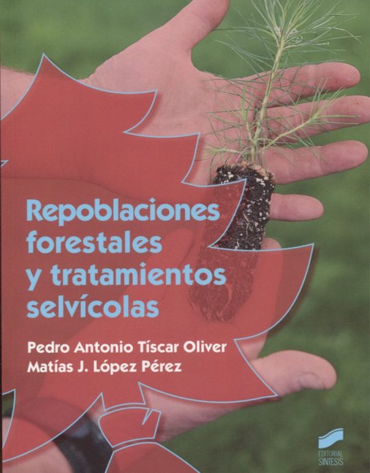 REPOBLACIONES FORESTALES Y TRATAMIENTOS SELVÍCOLAS:-PEDRO OLIVER TISCAR OLIVER 9788490773635 SINTESIS 2016 (NUEVO)