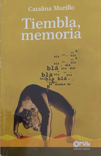 TIEMBLA MEMORIA-COLECCIÓN SULAYOM:-CATALINA MURILLO 9789930526071 URUK EDITORES 2016 (USADO)