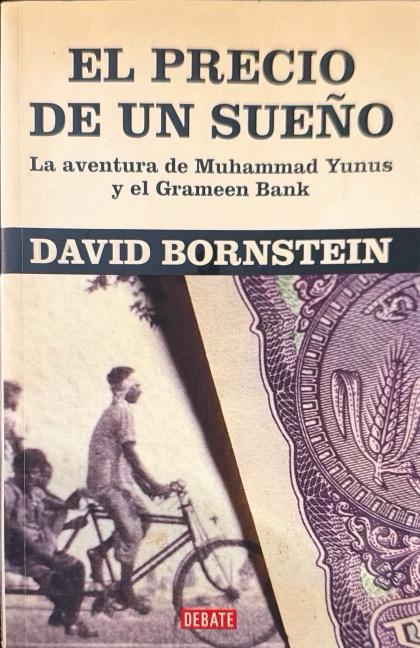 EL PRECIO DE UN SUEÑO:LA AVENTURA DE MOHAMED YUNUS Y EL GRAMEEN BANK:-DAVID BORSNTEIN 9788483067079 DEBATE 2006 (USADO)