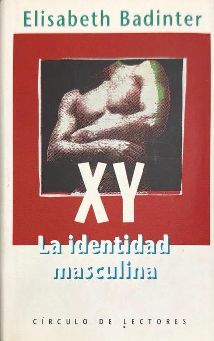 XY LA IDENTIDAD MASCULINA:-ELISABETH BADINTER 9788422648550 CÍRCULO DE LECTORES 1994 (USADO)