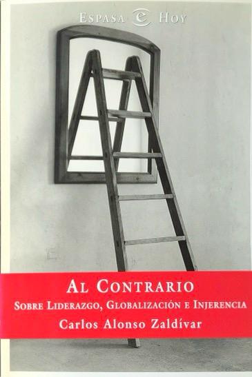 AL CONTRARIO: SOBRE LIDERAZGO, GLOBALIZACIÓN E INJERENCIA:-CARLOS ALONSO ZALDIVAR 9788423954629 ESPASA LIBROS 2001 (USADO)