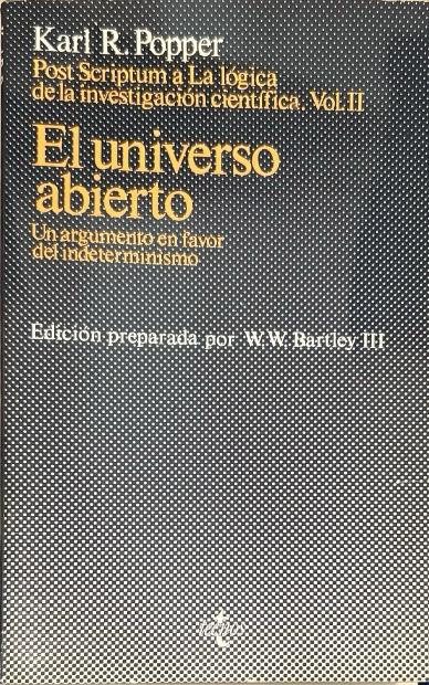 EL UNIVERSO ABIERTO: UN ARGUMENTO A FAVOR DEL INDETERMINISMO. POST SCRIPTUM A LA LÓGICA DE LA INVESTIGACIÓN CIENTIFICA. VOL. II:- KARL R. POPPER 9788430910595 TECNOS 1986 (USADO)
