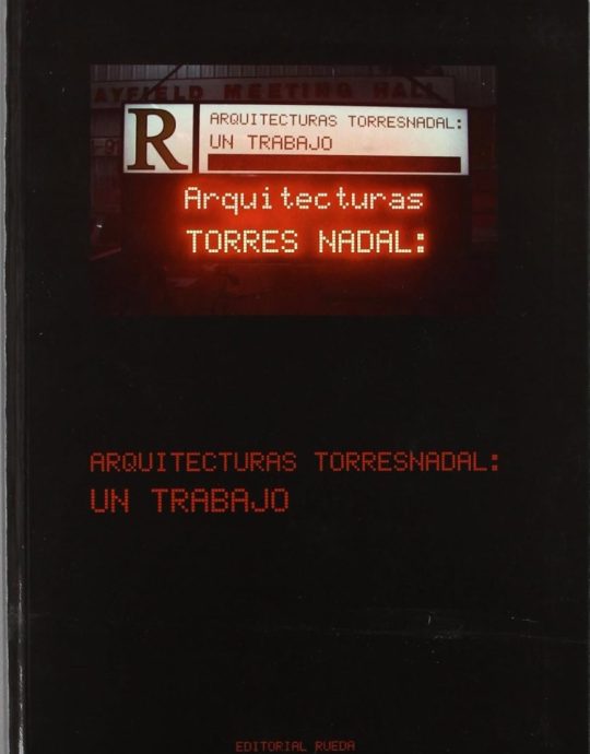 ARQUITECTURAS TORRES NADAL: UN TRABAJO:-JOSE MARIA TORRES NADAL 9788472071926 RUEDA 2009 (USADO)