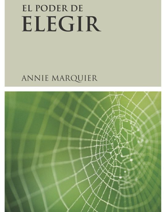 EL PODER DE ELEGIR:-EL PRINCIPIO DE RESPONSABILIDAD-ATRACCIÓN-CREACIÓN, PARADIGMA PARA LA EMERGENCIA DE UNA NUEVA CONCIENCIA:-ANNIE MARQUIER 9788489957787 EDICIONES LUCIÉRNAGAS 2006 (USADO)