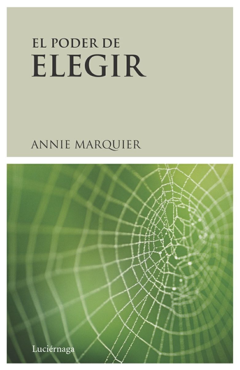 EL PODER DE ELEGIR:-EL PRINCIPIO DE RESPONSABILIDAD-ATRACCIÓN-CREACIÓN, PARADIGMA PARA LA EMERGENCIA DE UNA NUEVA CONCIENCIA:-ANNIE MARQUIER 9788489957787 EDICIONES LUCIÉRNAGAS 2006 (USADO)