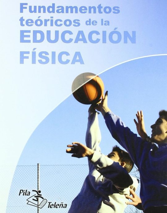 FUNDAMENTOS TEÓRICOS DE LA EDUCACIÓN FÍSICA:- JOSÉ MANUEL PÉREZ FEITO:-DANIEL DELGADO LÓPEZ 9788495353566 PILA TELEÑA EDITORIAL 2020 (USADO)
