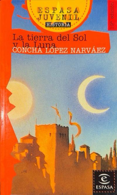LA TIERRA DEL SOL Y LA LUNA-ESPASA JUVENIL N.º 129:- CONCHA LÓPEZ NARVÁEZ  9788423988723 ESPASA 2001 (USADO)